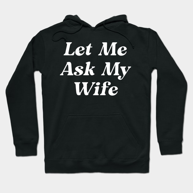 Let Me Ask My Wife Hoodie by devilcat.art